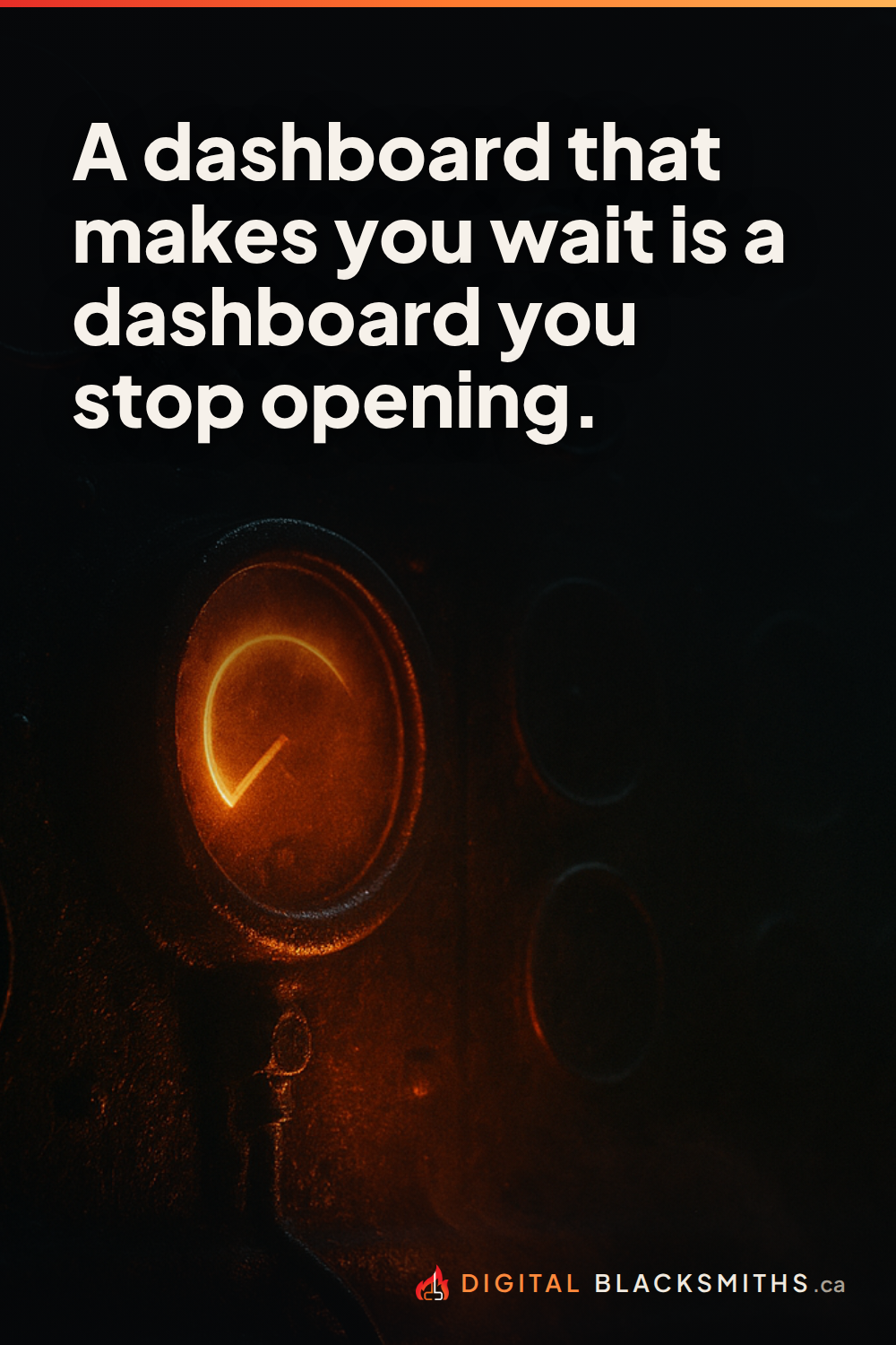 Lesson pin: a glowing forge gauge in the dark, with the line "A dashboard that makes you wait is a dashboard you stop opening."
