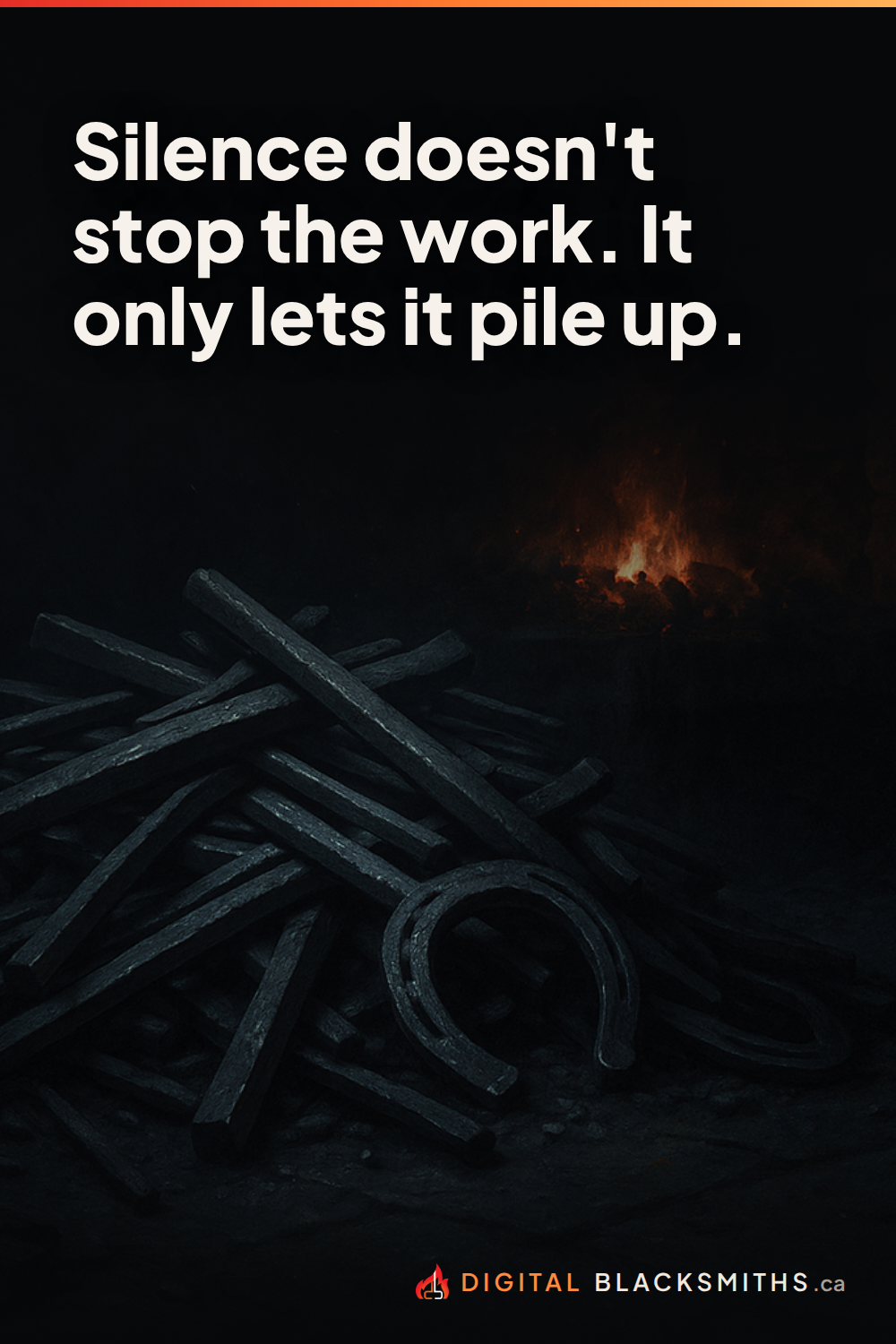 Lesson pin: a forge scene of cold iron piled up in the dark, with the line "Silence doesn't stop the work. It only lets it pile up."