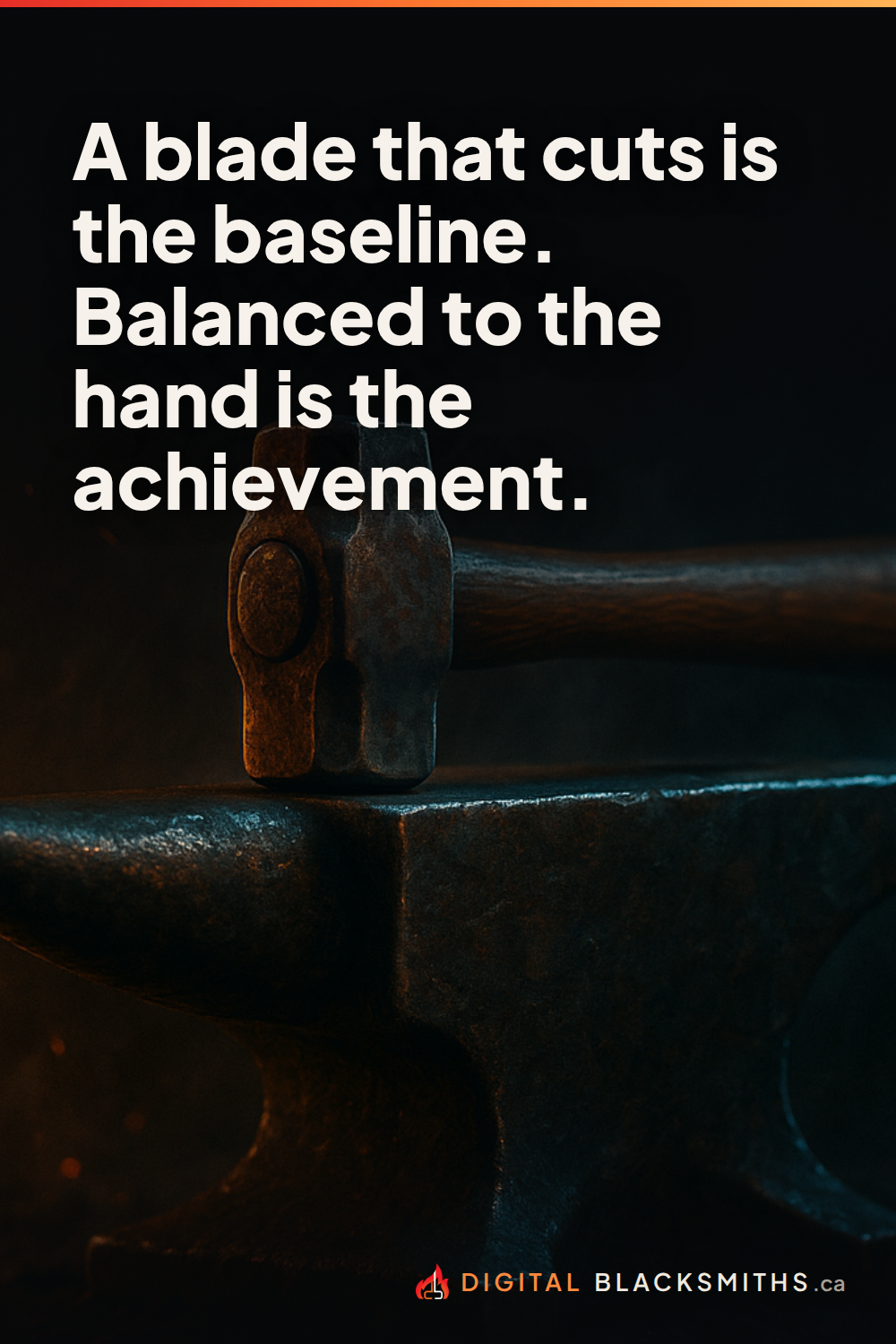 Lesson pin: a worn blacksmith's hammer resting balanced on an anvil in warm ember light, with the line "A blade that cuts is the baseline. Balanced to the hand is the achievement."