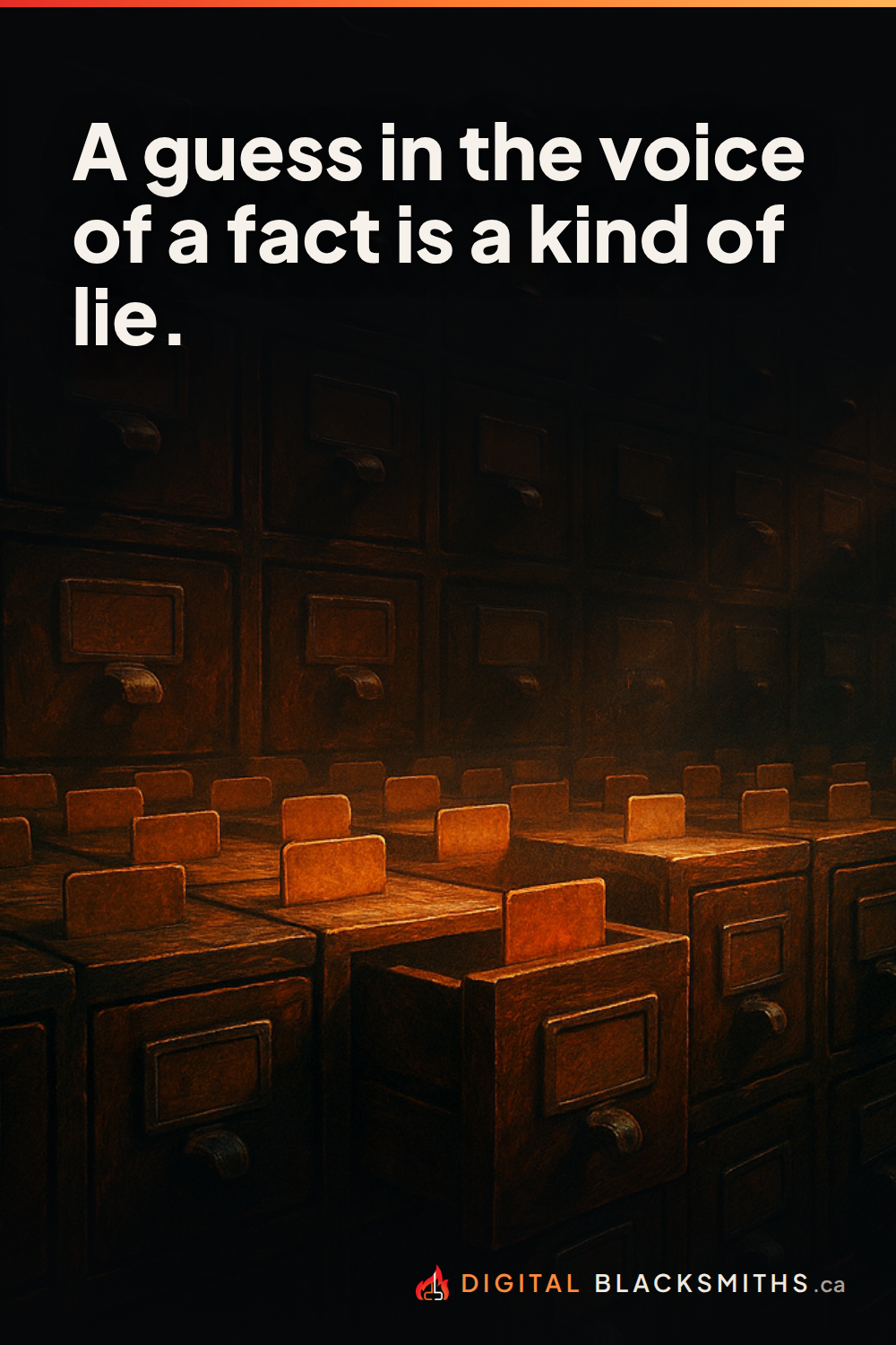 Lesson pin: a dim forge archive of wooden card-catalog drawers with one drawer pulled open and lit among the rows, with the line "A guess in the voice of a fact is a kind of lie."