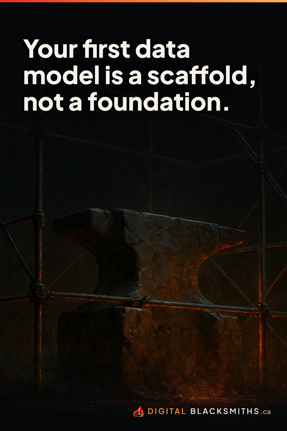 Your first data model is a scaffold, not a foundation.